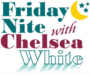 Friday Nite with Chelsea White